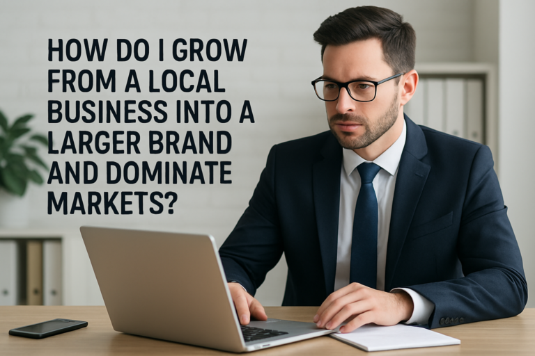 How do I grow from a local business into a larger brand?